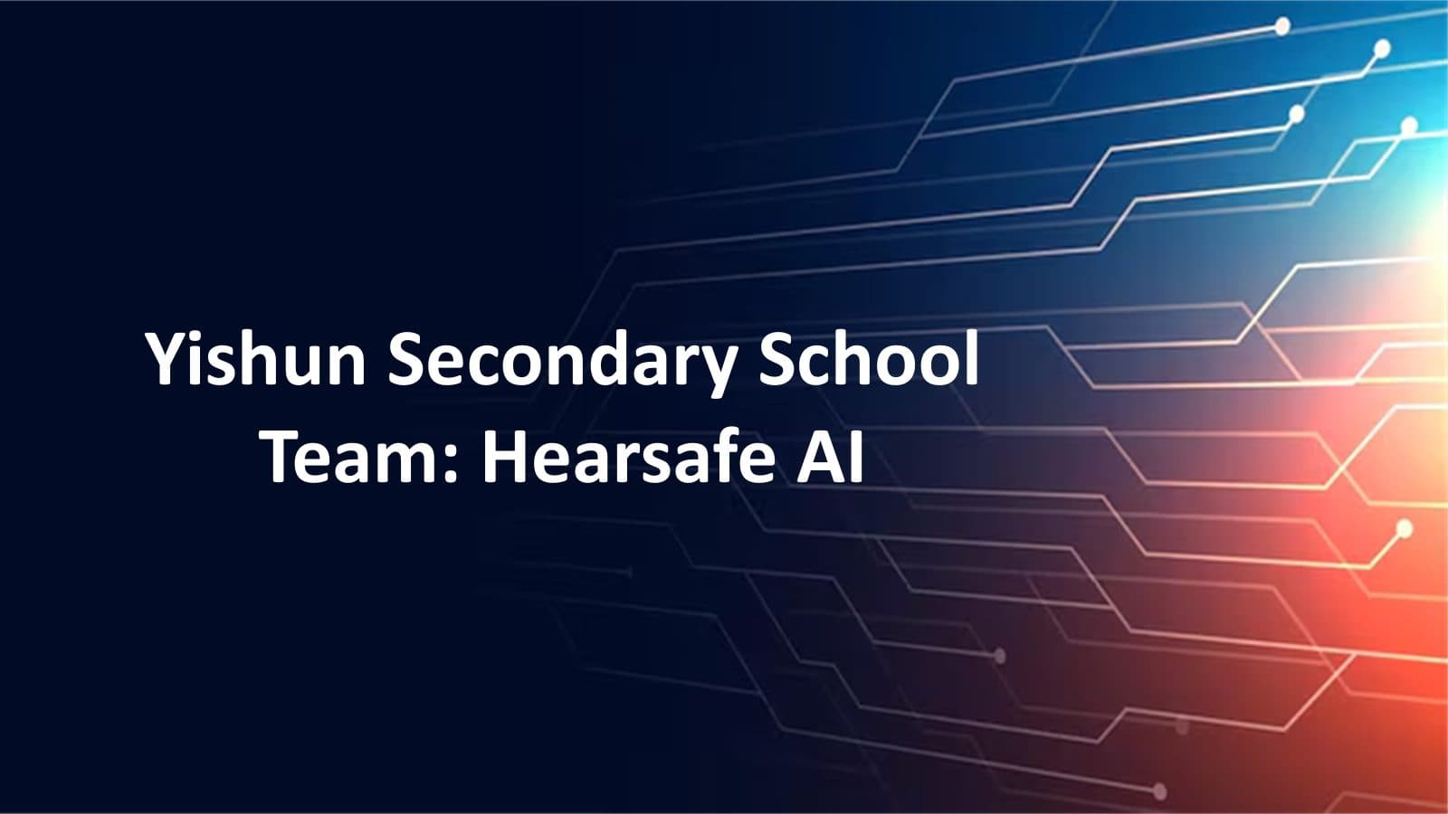 Yishun Secondary School - Hearsafe AI - B11 showcase